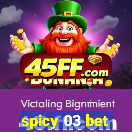spicy 03 bet